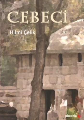 Cebeci | Hilmi Çelik | Phoenix Yayınevi