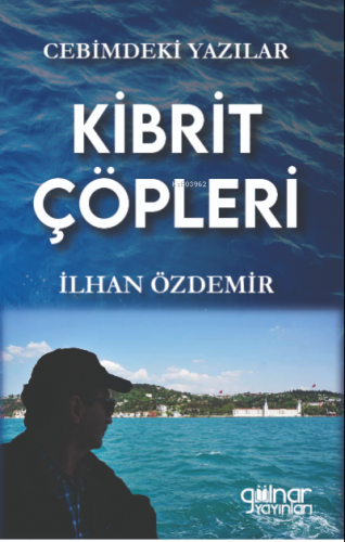 Cebimdeki Yazılar “Kibrit Çöpleri” | İlhan Özdemir | Gülnar Yayınları