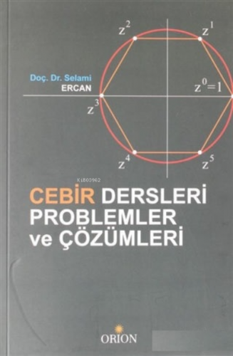 Cebir Dersleri Problemler ve Çözümleri | Selami Ercan | Orion Kitabevi