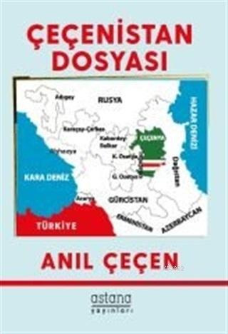 Çeçenistan Dosyası | Anıl Çeçen | Astana Yayınları