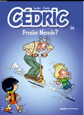 Cedric 16; Frenler Nerede? | Cauvin Leonardo | Alfa Basım Yayım Dağıtı