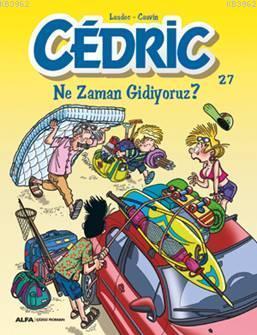 Cedric 27 - Ne Zaman Gidiyoruz ?; Evimizin ‘‘Haylaz Çocuğu'' Cedric tü