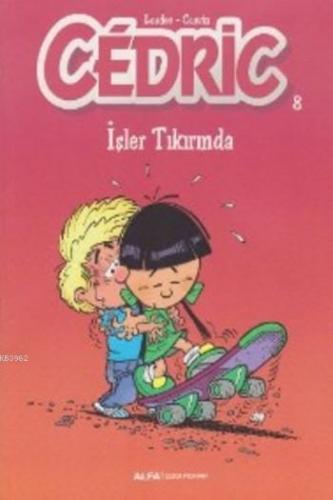 Cedric 8; İşler Tıkırında | Cauvin Leonardo | Alfa Basım Yayım Dağıtım