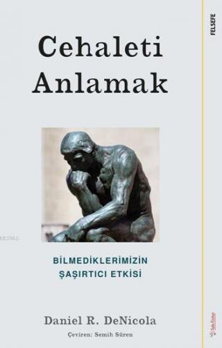 Cehaleti Anlamak; Bilmediklerimizin Şaşırtıcı Etkisi | Daniel R. Denic