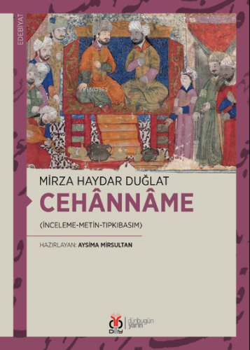 Cehânnâme;(İnceleme-Metin-Tıpkıbasım) | Mirza Haydar Duğlat | DBY Yayı