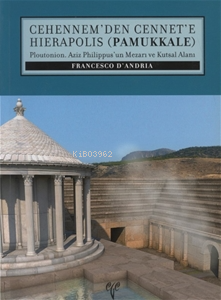 Cehennem’den Cennet’e Hierapolis (Pamukkale) Ploutonion | Francesco D'