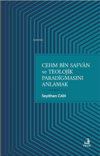 Cehm Bin Safvan ve Teolojik Paradigmasını Anlamak | Seyithan Can | Fec