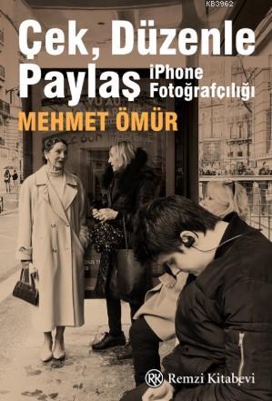 Çek Düzenle Paylaş; İphone Fotoğrafçılığı | Mehmet Ömür | Remzi Kitabe