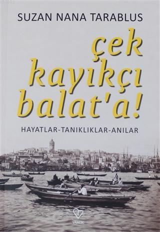 Çek Kayıkçı Balat'a!; Hayatlar - Tanıklar - Anılar | Suzan Nana Tarabl