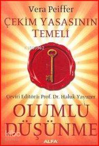 Çekim Yasasının Temeli Olumlu Düşünme | Vera Peiffer | Alfa Basım Yayı