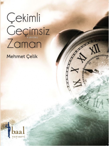 Çekimli Geçimsiz Zaman | Mehmet Çelik | Baal Yayınevi