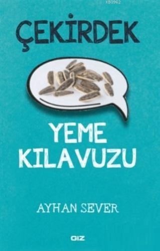 Çekirdek Yeme Kılavuzu | Ayhan Sever | Giz Kitap