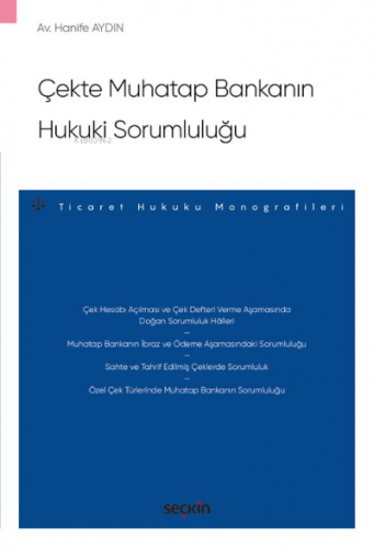 Çekte Muhatap Bankanın Hukuki Sorumluluğu;– Ticaret Hukuku Monografile