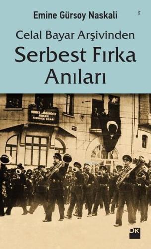 Celal Bayar Arşivinden Serbest Fırka Anıları | Emine Gürsoy Naskali | 