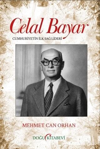 Celal Bayar; Cumhuriyetin İlk Sağ Lideri | Mehmet Can Orhan | Doğu Kit