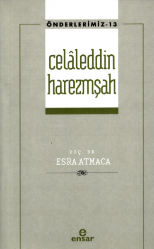 Celâleddin Harezmşah (Önderlerimiz-13) | Esra Atmaca | Ensar Neşriyat