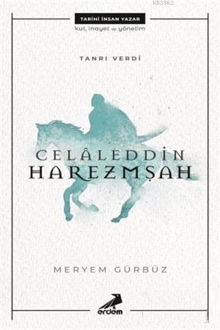 Celaleddin Harezmşah | Meryem Gürbüz | Erdem Yayınları