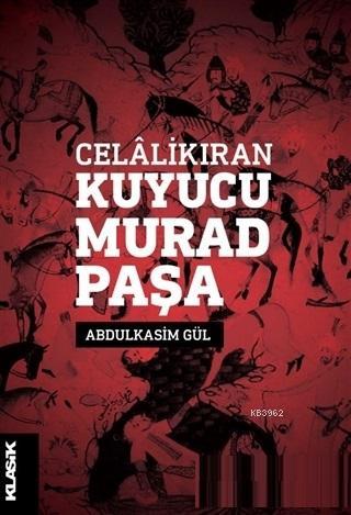 Celalikıran Kuyucu Murad Paşa | Abdulkasim Gül | Klasik Yayınları