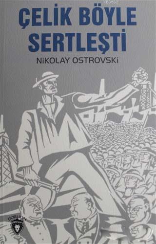 Çelik Böyle Sertleşti | Nikolay Ostrovski | Dorlion Yayınevi