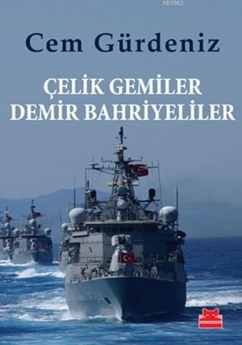 Çelik Gemiler Demir Bahriyeliler | Cem Gürdeniz | Kırmızıkedi Yayınevi