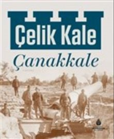 Çelik Kale Çanakkale (Ciltli) | Kolektif | İstanbul büyükşehir Belediy