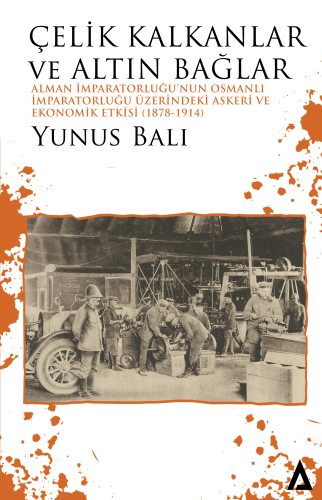 Çelik Kalkanlar ve Altın Bağlar;Alman İmparatorluğu’nun Osmanlı İmpara