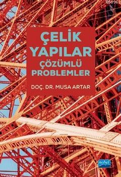 Çelik Yapılar; Çözümlü Problemler | Musa Artar | Nobel Akademik Yayınc