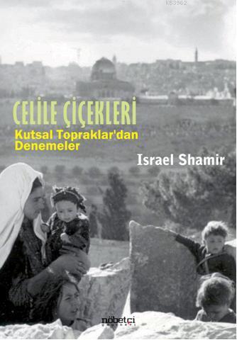 Celile Çiçekleri; Kutsal Topraklardan Denemeler | Israel Shamir | Nöbe