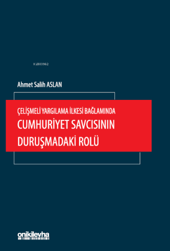 Çelişmeli Yargılama İlkesi Bağlamında Cumhuriyet Savcısının Duruşmadak