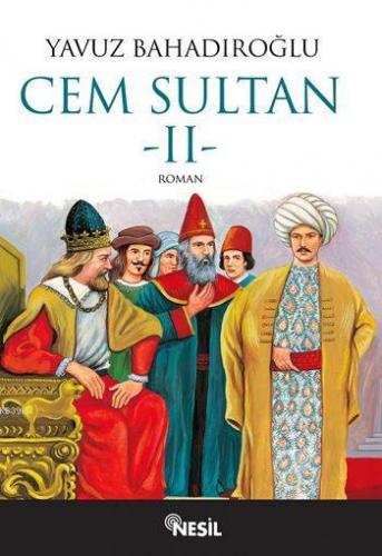 Cem Sultan II. Cilt | Yavuz Bahadıroğlu | Nesil Yayınları