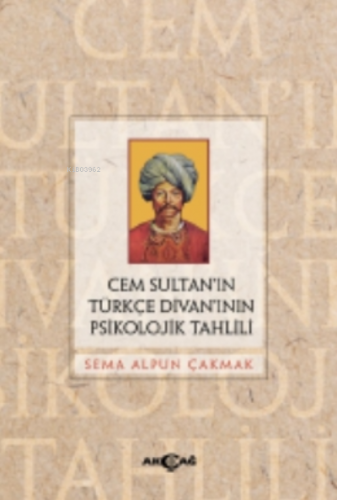 Cem Sultan’ın Türkçe Divan’ının Psikolojik Tahlili | Sema Alpun Çakmak