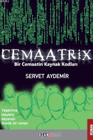 Cemaatrix Bir Cemaatin Kaynak Kodları | Servet Aydemir | Ozan Yayıncıl