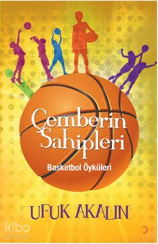 Çemberin Sahipleri; Basketbol Öyküleri | Ufuk Akalın | Cinius Yayınlar