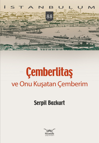 Çemberlitaş ve Onu Kuşatan Çemberim | Serpil Bozkurt | Heyamola Yayınl