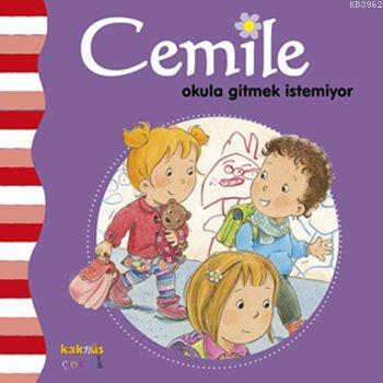 Cemile Okula Gitmek İstemiyor; 2 - 7 Yaş | Aline De Pétingy | Kaknüs Y