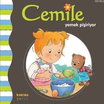 Cemile Yemek Pişiriyor; 2 - 7 Yaş | Aline De Pétingy | Kaknüs Yayınlar