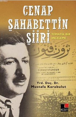 Cenap Şahabettin Şiiri; Tematik Bir İnceleme | Mustafa Karabulut | Kes