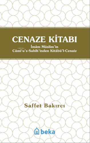 Cenaze Kitabı ;Kitabul Cenaiz | Saffet Bakırcı | Beka Yayınları