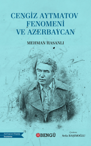 Cengiz Aytmatov Fenomeni Ve Azerbaycan | Mehman Hasanlı | Bengü Yayınc