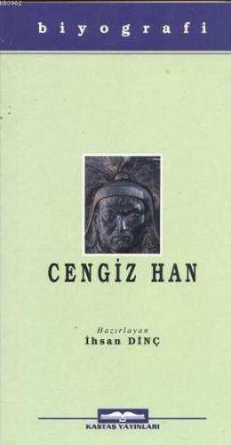 Cengiz Han; Hayatı, Yasaları, Savaşları | İhsan Dinç | Kastaş Yayınlar