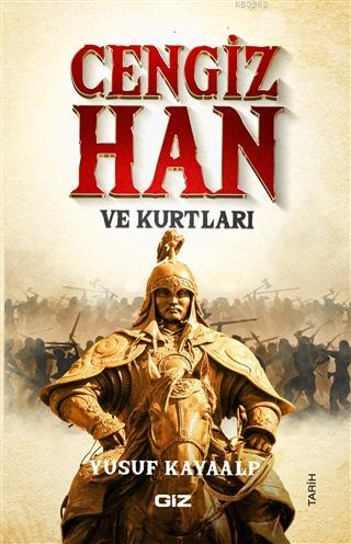 Cengiz Han ve Kurtları | Yusuf Kayaalp | Giz Kitap