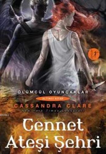 Cennet Ateşi Şehri; Ölümcül Oyuncaklar 6. Kitap | Cassandra Clare | Ar