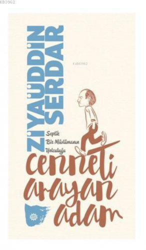 Cenneti Arayan Adam; Septik Bir Müslümanın Yolculuğu | Ziyauddin Serda