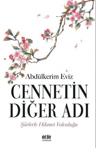 Cennetin Diğer Adı Şiirlerle Hikmet Yolculuğu | Abdülkerim Eviz | Akıl