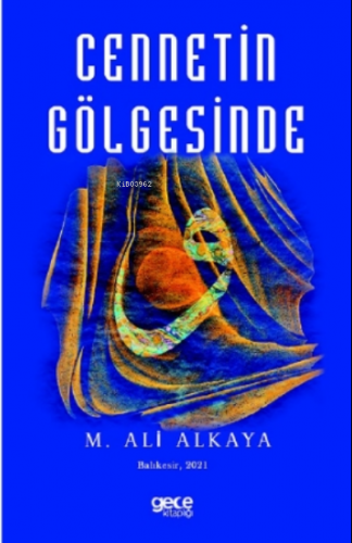 Cennetin Gölgesinde | M. Ali Alkaya | Gece Kitaplığı Yayınları