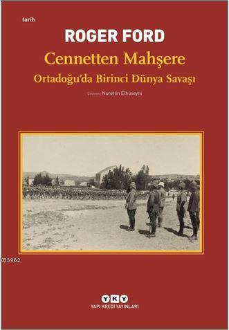 Cennetten Mahşere - Ortadoğu'da Birinci Dünya Savaşı | Roger Ford | Ya