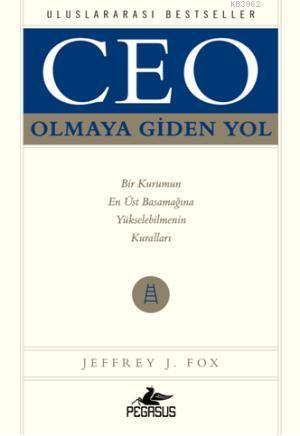 Ceo Olmaya Giden Yol | Jeffrey J. Fox | Pegasus Yayıncılık