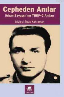 Cepheden Anılar Orhan Savaşçının Thkp-c Anıları | İlbay Kahraman | Ayr