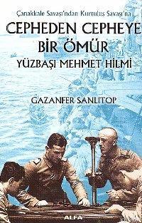 Cepheden Cepheye Bir Ömür Yüzbaşı Mehmet Hilmi; Çanakkale Savaşı'ndan 