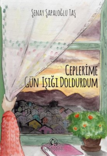 Ceplerime Gün Işığı Doldurdum | Şenay Şapaloğlu Taş | Cağaloğlu Yayıne